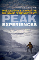 Peak experiences : danger, death, and daring in the mountains of the Northeast /