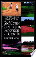 Turf managers handbook for golf course construction, renovation and grow-in /