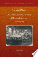 Sacred webs : the social lives and networks of Minnan Protestants, 1840s-1920s /