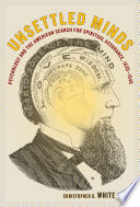 Unsettled minds : psychology and the American search for spiritual assurance, 1830-1940 /