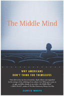 The middle mind : why Americans don't think for themselves /