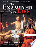 The examined life : advanced philosophy for kids /