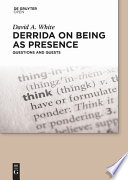 Derrida on Being as Presence : Questions and Quests /