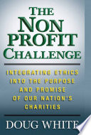 The Nonprofit Challenge : Integrating Ethics into the Purpose and Promise of Our Nation's Charities /