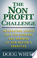 The nonprofit challenge : integrating ethics into the purpose and promise of our nation's charities /