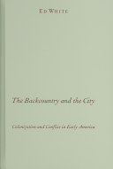 The backcountry and the city : colonization and conflict in early America /