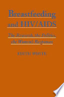 Breastfeeding and HIV/AIDS : the research, the politics, the women's responses /