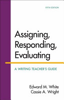 Assigning, responding, evaluating : a writing teacher's guide /