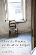 Modernity, freedom, and the African diaspora : Dublin, New Orleans, Paris /