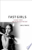 Fast girls : teenage tribes and the myth of the slut /