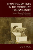 Reading machines in the modernist transatlantic : avant-gardes, technology and the everyday /