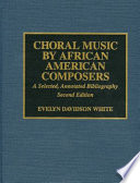 Choral music by African-American composers : a selected, annotated bibliography /
