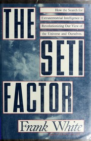 The SETI factor : how the search for extraterrestrial intelligence is changing our view of the universe and ourselves /