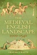 The medieval English landscape, 1000-1540 /
