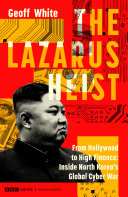 The Lazarus heist : from Hollywood to high finance : inside North Korea's global cyber war /