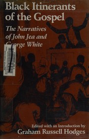 Black itinerants of the Gospel : the narratives of John Jea and George White /