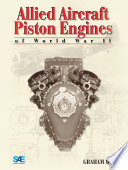 Allied aircraft piston engines of World War II : history and development of frontline aircraft piston engines produced by Great Britain and the United States during World War II /