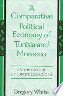 A comparative political economy of Tunisia and Morocco : on the outside of Europe looking in /