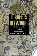 Markets from networks : socioeconomic models of production /