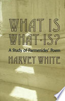 What is what-is? : a study of Parmenides' poem /