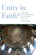 Unity in faith? : edinoverie, Russian orthodoxy, and old belief, 1800-1918 /