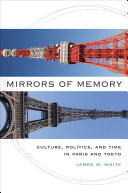 Mirrors of memory : culture, politics, and time in Paris and Tokyo /