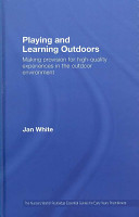 Playing and learning outdoors : making provision for high-quality experiences in the outdoor environment /