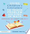 Using children's literature to teach problem solving in math : addressing the common core in K-2 /