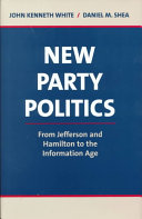New party politics : from Jefferson and Hamilton to the information age /