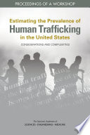 Estimating the prevalence of human trafficking in the United States : considerations and complexities ; proceedings of a workshop /