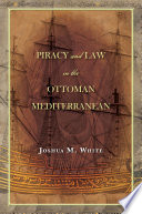 Piracy and law in the Ottoman Mediterranean /