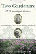 Two gardeners : Katharine S. White and Elizabeth Lawrence -a friendship in letters /