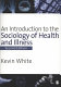 An introduction to the sociology of health and illness /