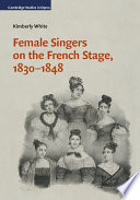 Female singers on the French stage, 1830-1848 /