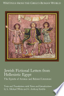 Jewish fictional letters from Hellenistic Egypt : the Epistle of Aristeas and related literature /