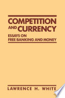 Competition and currency : essays on free banking and money /