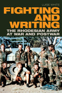 Fighting and writing : the Rhodesian army at war and postwar /