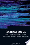 Political booms : local money and power in Taiwan, East China, Thailand, and the Philippines /