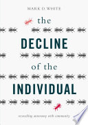 The decline of the individual : reconciling autonomy with community /