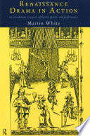 Renaissance drama in action : an introduction to aspects of theatre practice and performance /