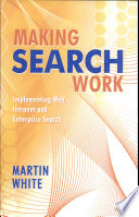 Making search work : implementing Web, intranet, and enterprise search /