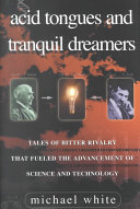 Acid tongues and tranquil dreamers : tales of bitter rivalry that fueled the advancement of science and technology /