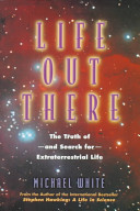 Life out there : the truth of--and search for--extraterrestrial life /