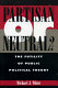 Partisan or neutral? : the futility of public political theory /