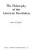 The philosophy of the American Revolution /