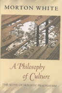 A philosophy of culture : the scope of holistic pragmatism /