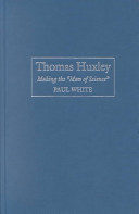 Thomas Huxley : making the "man of science" /