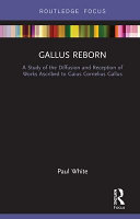 Gallus reborn : a study of the diffusion and reception of works ascribed to Gaius Cornelius Gallus /