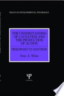 The understanding of causation and the production of action : from infancy to adulthood /