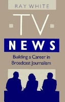 TV news : building a career in broadcast journalism /